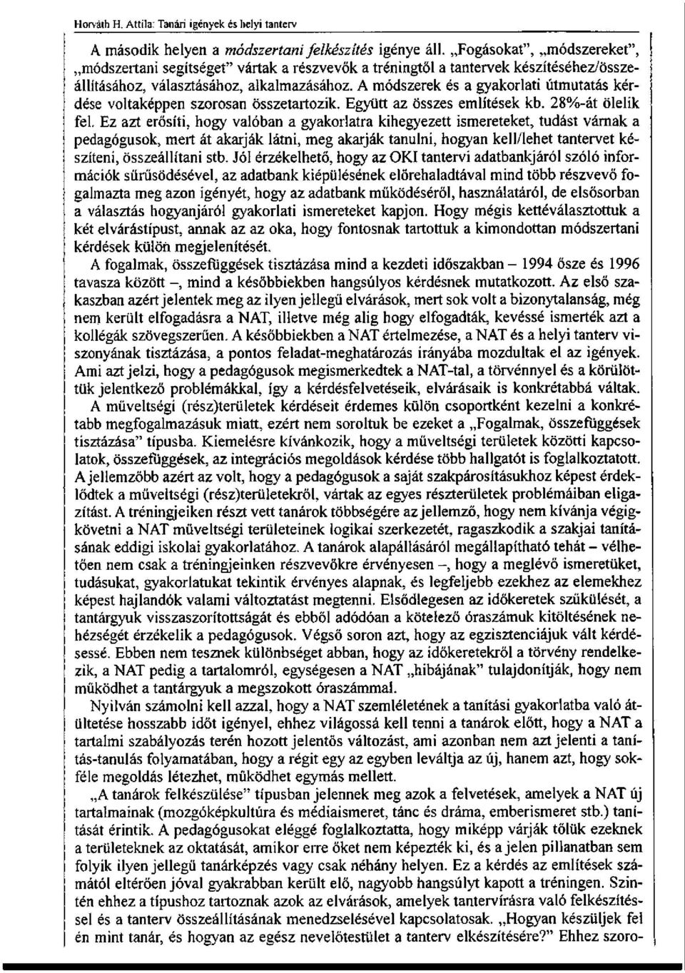 A módszerek és a gyakorlati útmutatás kérdése voltaképpen szorosan összetartozik. Együtt az összes említések kb. 28%-át ölelik fel.
