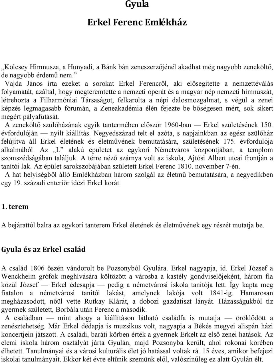 Filharmóniai Társaságot, felkarolta a népi dalosmozgalmat, s végül a zenei képzés legmagasabb fórumán, a Zeneakadémia élén fejezte be bőségesen mért, sok sikert megért pályafutását.