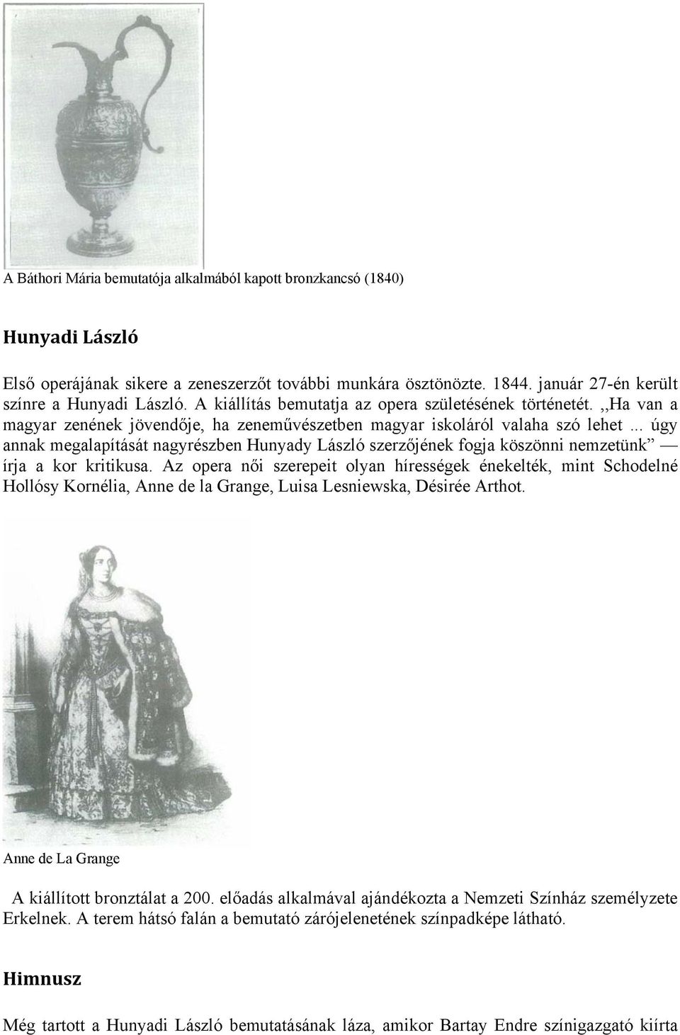 .. úgy annak megalapítását nagyrészben Hunyady László szerzőjének fogja köszönni nemzetünk írja a kor kritikusa.