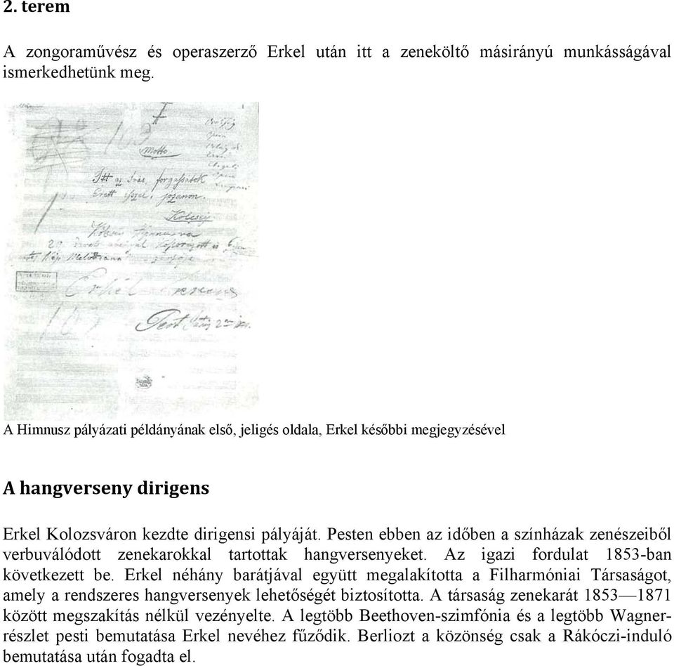 Pesten ebben az időben a színházak zenészeiből verbuválódott zenekarokkal tartottak hangversenyeket. Az igazi fordulat 1853-ban következett be.