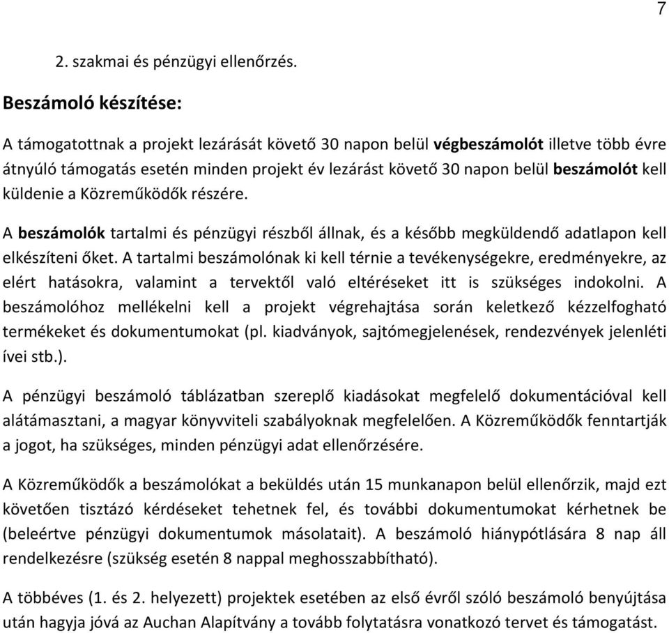 kell küldenie a Közreműködők részére. A beszámolók tartalmi és pénzügyi részből állnak, és a később megküldendő adatlapon kell elkészíteni őket.