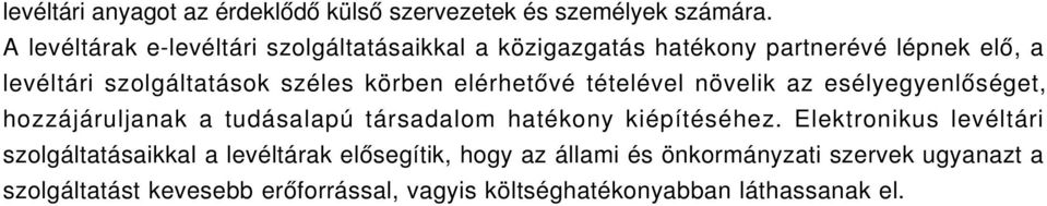 körben elérhetővé tételével növelik az esélyegyenlőséget, hozzájáruljanak a tudásalapú társadalom hatékony kiépítéséhez.