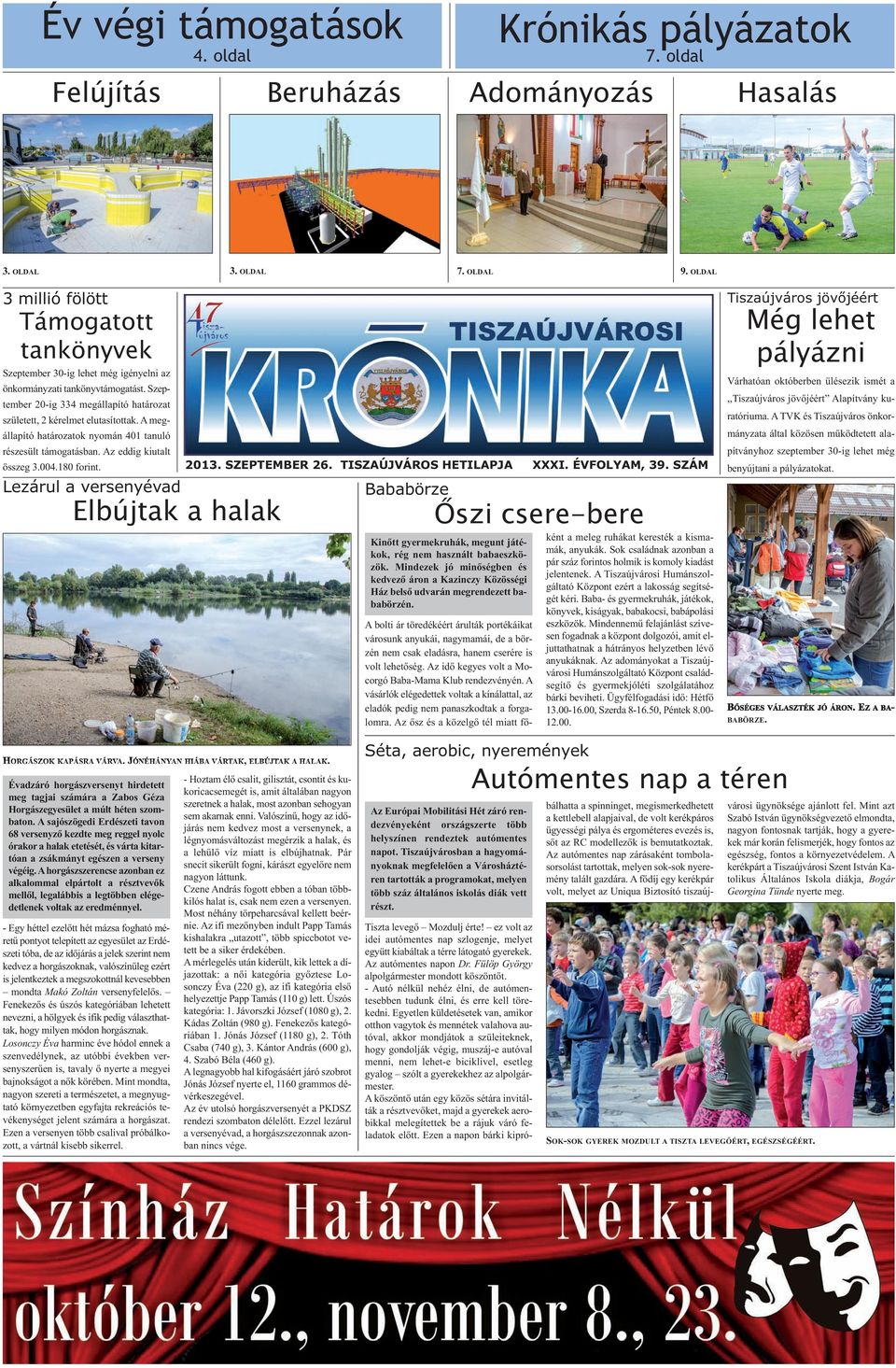 A megállapító határozatok nyomán 401 tanuló részesült támogatásban. Az eddig kiutalt összeg 3.004.180 forint. Lezárul a versenyévad Elbújtak a halak 2013. SZEPTEMBER 26. TISZAÚJVÁROS HETILAPJA XXXI.