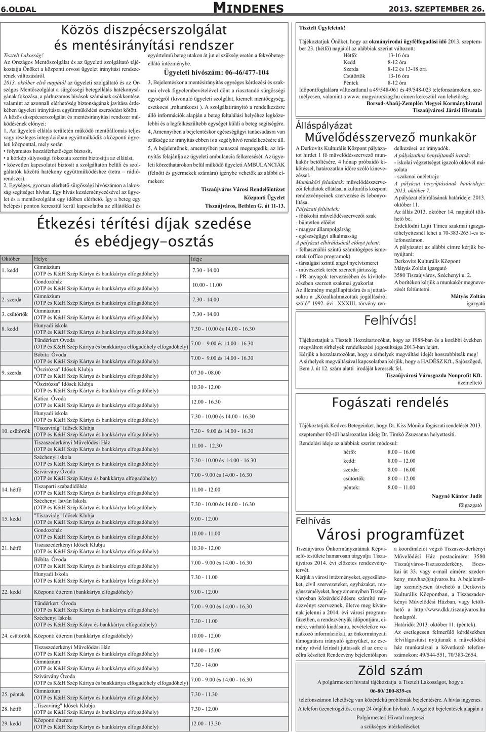 október első napjától az ügyeleti szolgáltató és az Országos Mentőszolgálat a sürgősségi betegellátás hatékonyságának fokozása, a párhuzamos hívások számának csökkentése, valamint az azonnali