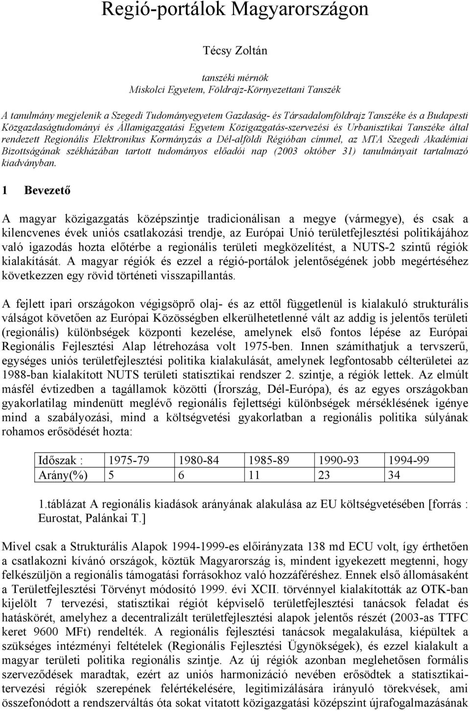 MTA Szegedi Akadémiai Bizottságának székházában tartott tudományos előadói nap (2003 október 31) tanulmányait tartalmazó kiadványban.