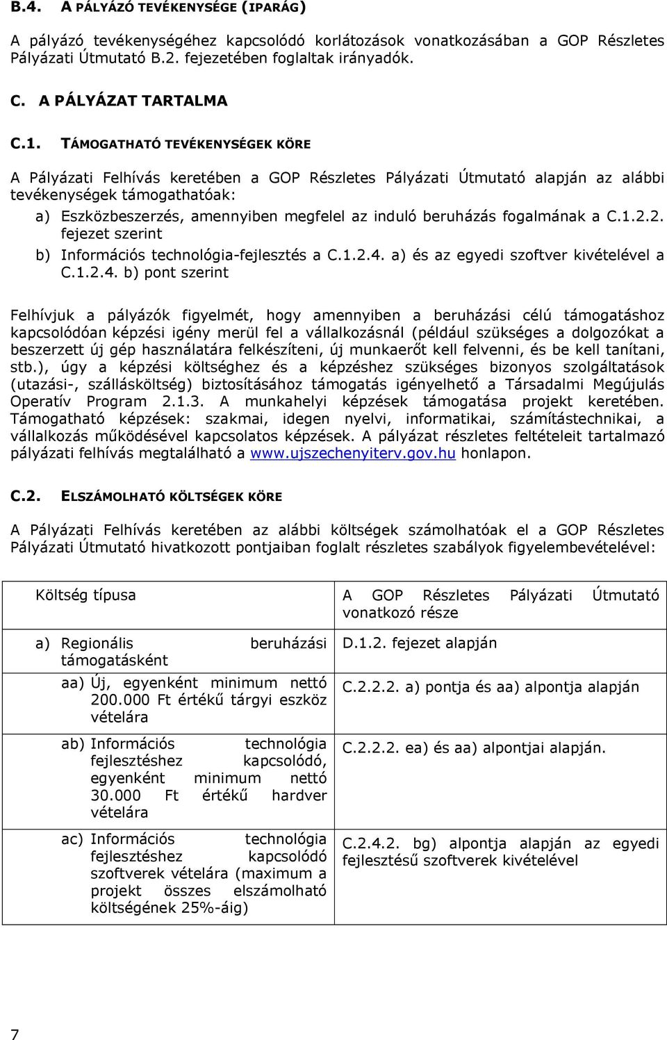 beruházás fogalmának a C.1.2.2. fejezet szerint b) Információs technológia-fejlesztés a C.1.2.4.