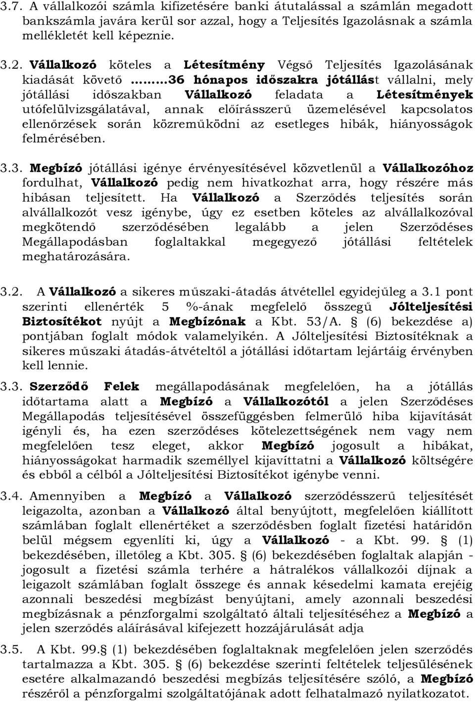 utófelülvizsgálatával, annak előírásszerű üzemelésével kapcsolatos ellenőrzések során közreműködni az esetleges hibák, hiányosságok felmérésében. 3.