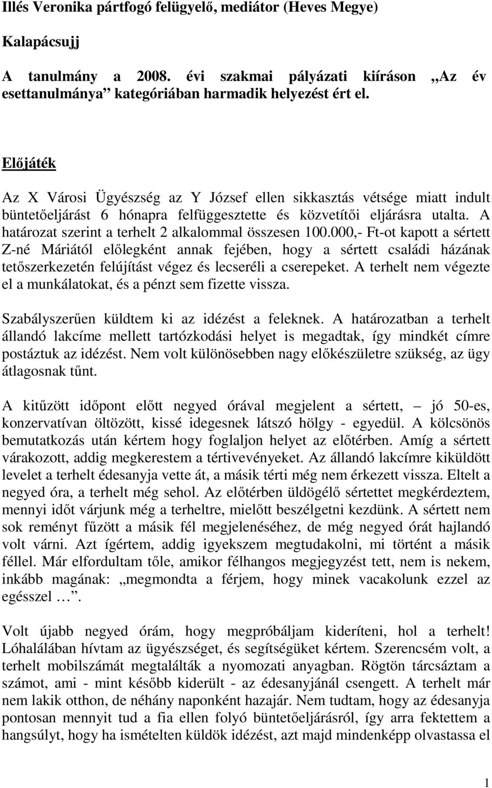 A határozat szerint a terhelt 2 alkalommal összesen 100.