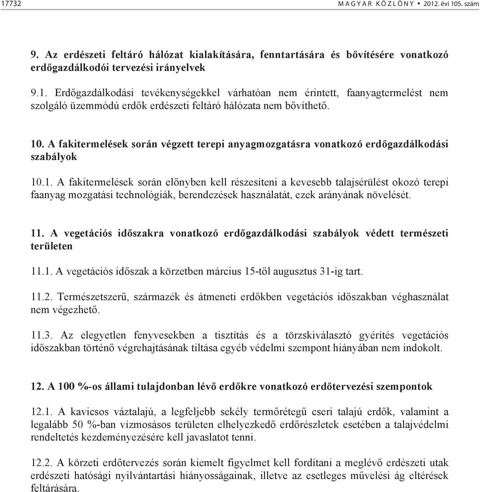 11. A vegetációs id szakra vonatkozó erd gazdálkodási szabályok védett természeti területen 11.1. A vegetációs id szak a körzetben március 15-t l augusztus 31-ig tart. 11.2.