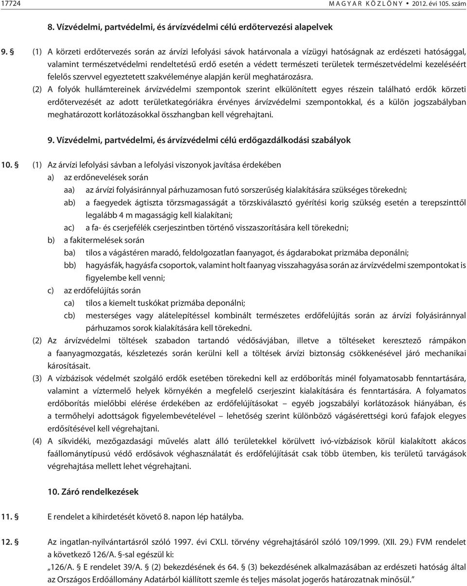 természetvédelmi kezeléséért felelõs szervvel egyeztetett szakvéleménye alapján kerül meghatározásra.