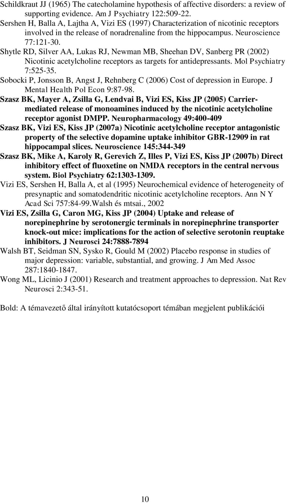 Shytle RD, Silver AA, Lukas RJ, Newman MB, Sheehan DV, Sanberg PR (2002) Nicotinic acetylcholine receptors as targets for antidepressants. Mol Psychiatry 7:525-35.