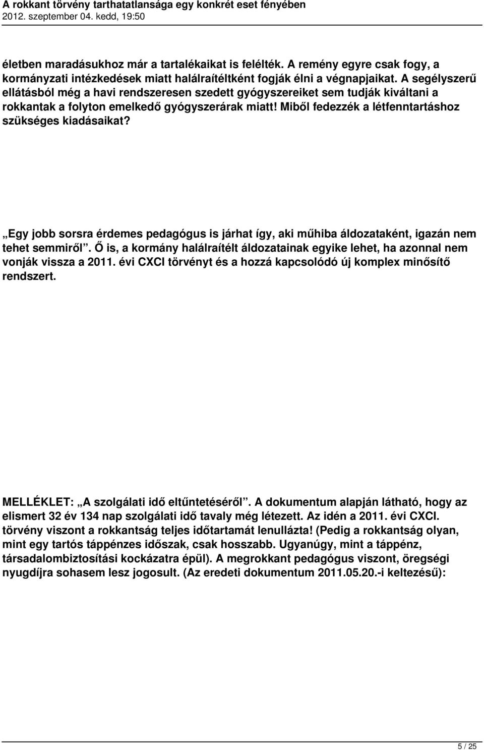 Miből fedezzék a létfenntartáshoz szükséges kiadásaikat? Egy jobb sorsra érdemes pedagógus is járhat így, aki műhiba áldozataként, igazán nem tehet semmiről.