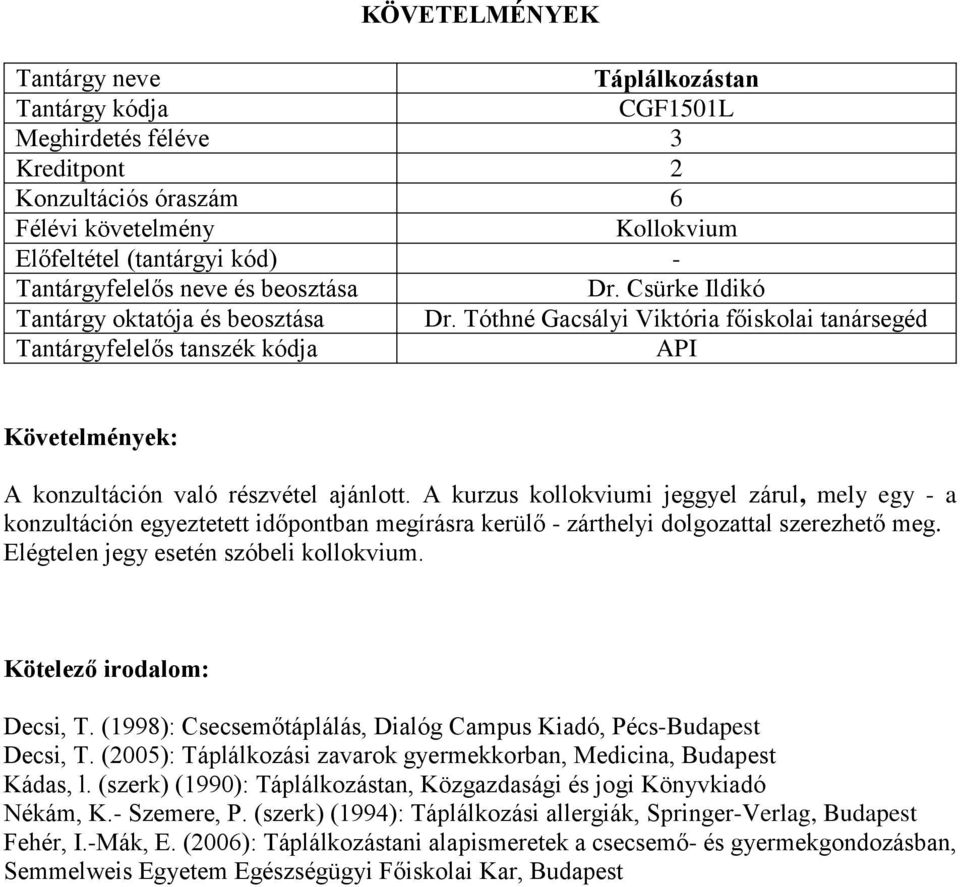 Decsi, T. (1998): Csecsemőtáplálás, Dialóg Campus Kiadó, Pécs-Budapest Decsi, T. (2005): Táplálkozási zavarok gyermekkorban, Medicina, Budapest Kádas, l.