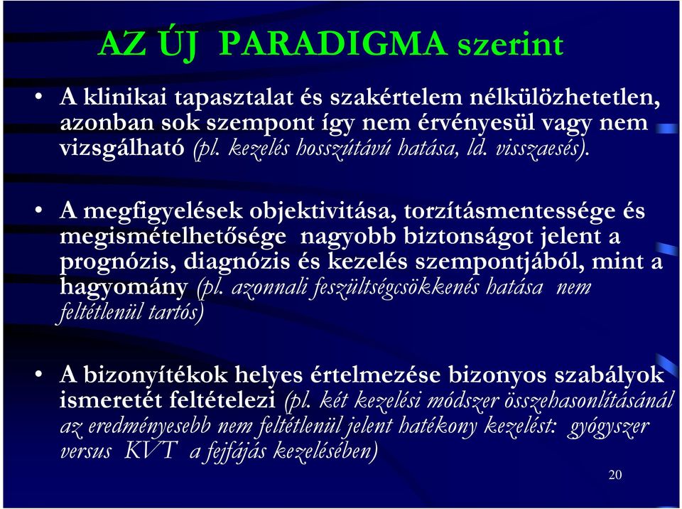 A megfigyelések objektivitása, torzításmentessége és megismételhetısége nagyobb biztonságot jelent a prognózis, diagnózis és kezelés szempontjából, mint a