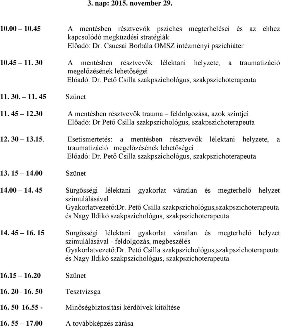 30 A mentésben résztvevők trauma feldolgozása, azok szintjei Előadó: Dr Pető Csilla, szakpszichoterapeuta 12. 30 13.15.