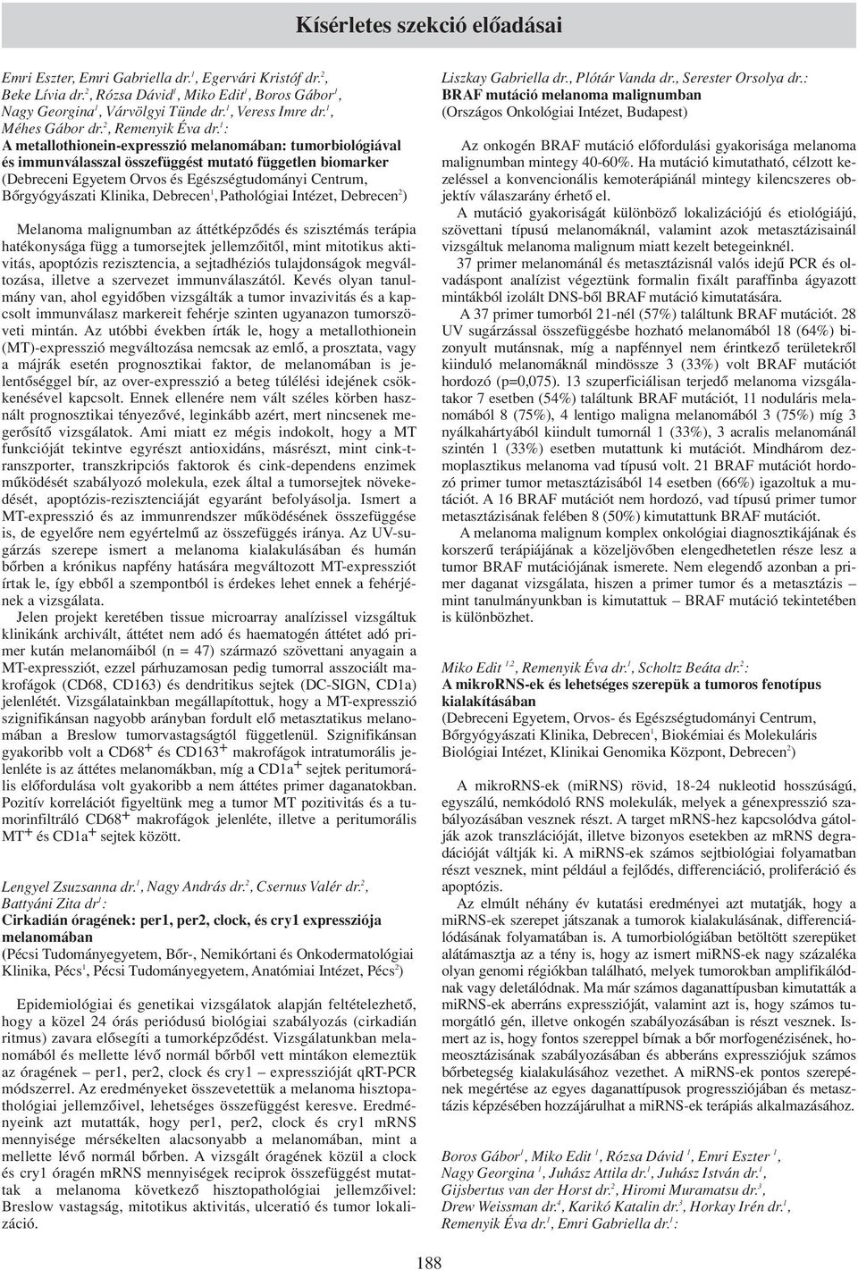 1 : A metallothionein-expresszió melanomában: tumorbiológiával és immunválasszal összefüggést mutató független biomarker (Debreceni Egyetem Orvos és Egészségtudományi Centrum, Bôrgyógyászati Klinika,