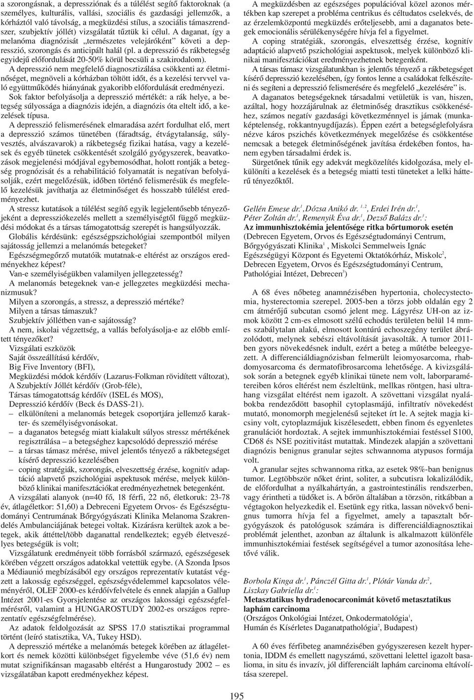 a depresszió és rákbetegség egyidejû elôfordulását 20-50% körül becsüli a szakirodalom).