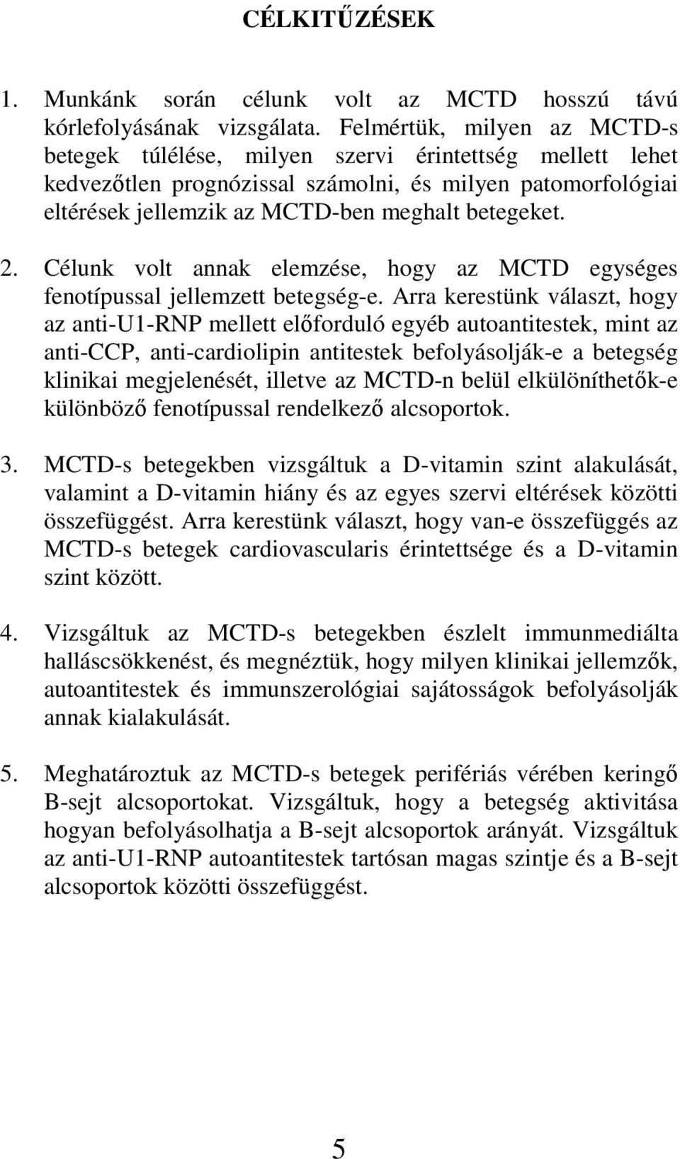 Célunk volt annak elemzése, hogy az MCTD egységes fenotípussal jellemzett betegség-e.