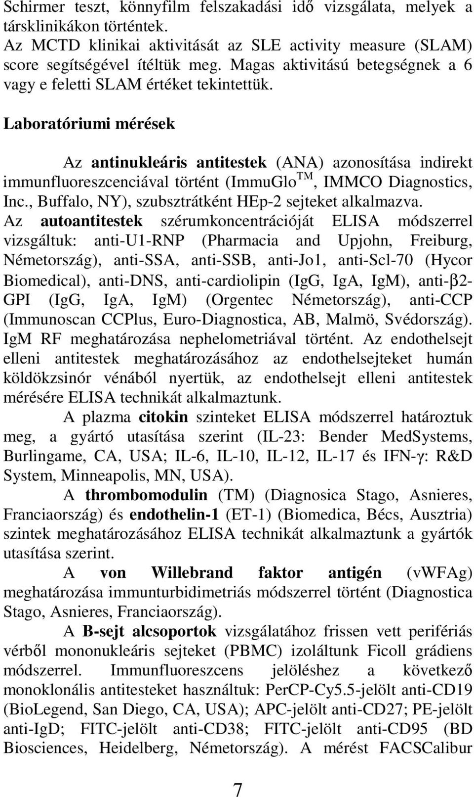 Laboratóriumi mérések Az antinukleáris antitestek (ANA) azonosítása indirekt immunfluoreszcenciával történt (ImmuGlo TM, IMMCO Diagnostics, Inc.