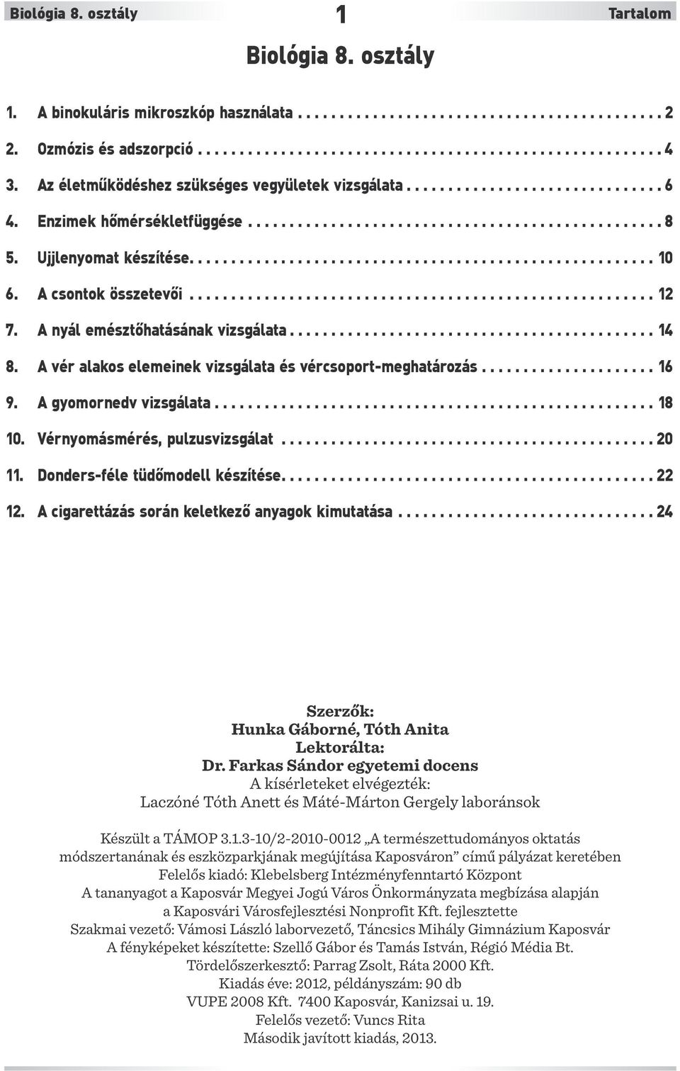 A csontok összetevői........................................................ 12 7. A nyál emésztőhatásának vizsgálata............................................ 14 8.