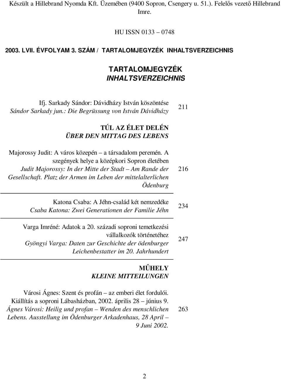 : Die Begrüssung von István Dávidházy 211 TÚL AZ ÉLET DELÉN ÜBER DEN MITTAG DES LEBENS Majorossy Judit: A város közepén a társadalom peremén.
