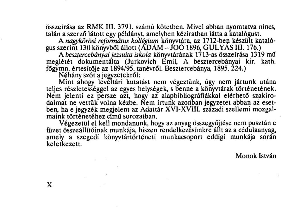 ) A besztercebányai jezsuita iskola könyvtárának 1713-as összeírása 1319 mű meglétét dokumentálta (Jurkovich Emil, A besztercebányai kir. kath. főgymn. értesítője az 1894/95. tanévről.