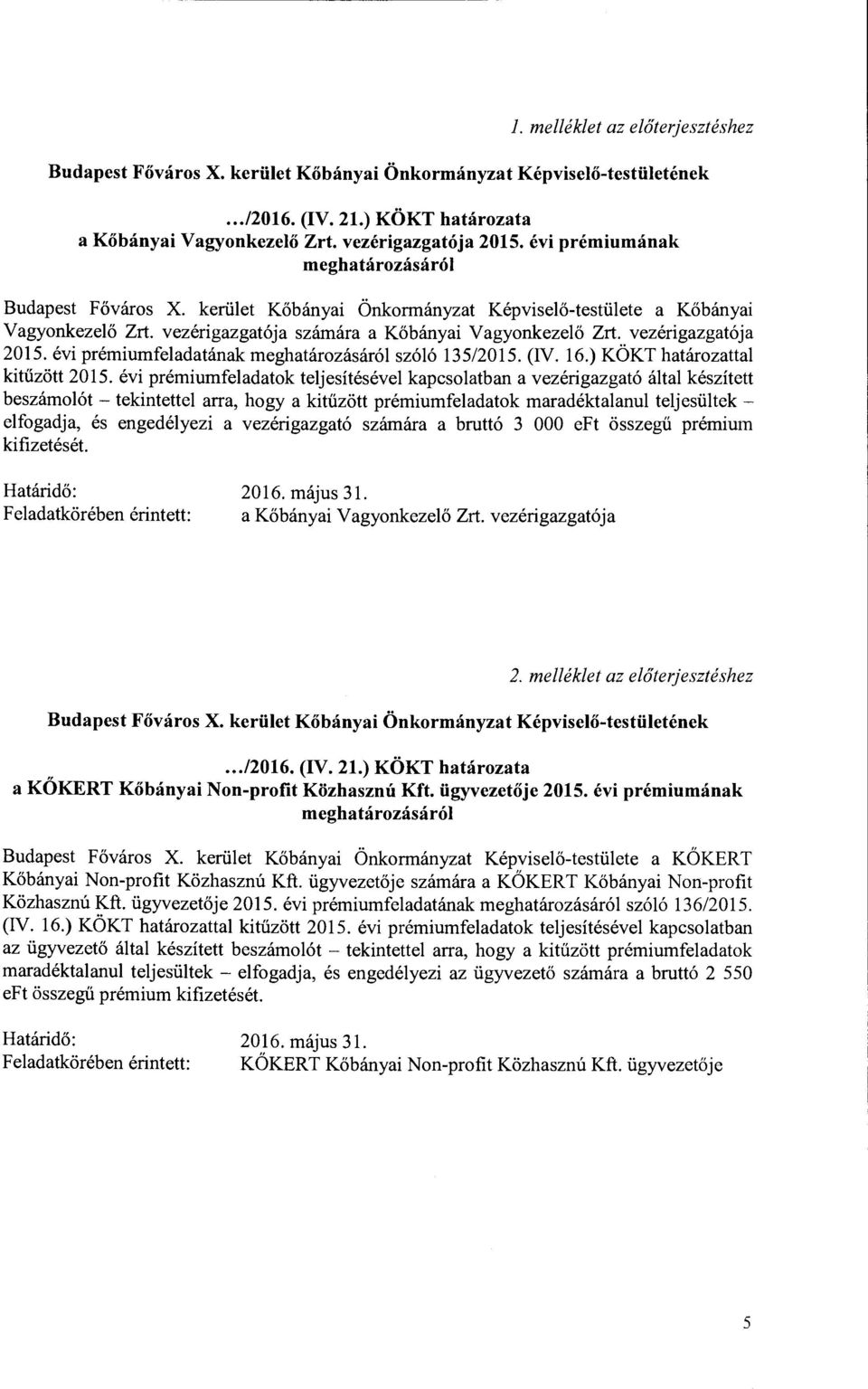 vezérigazgatója 2015. évi prémiumfeladatának meghatározásáról szóló 135/2015. (IV. 16.) KÖKT határozattal kitűzött 2015.