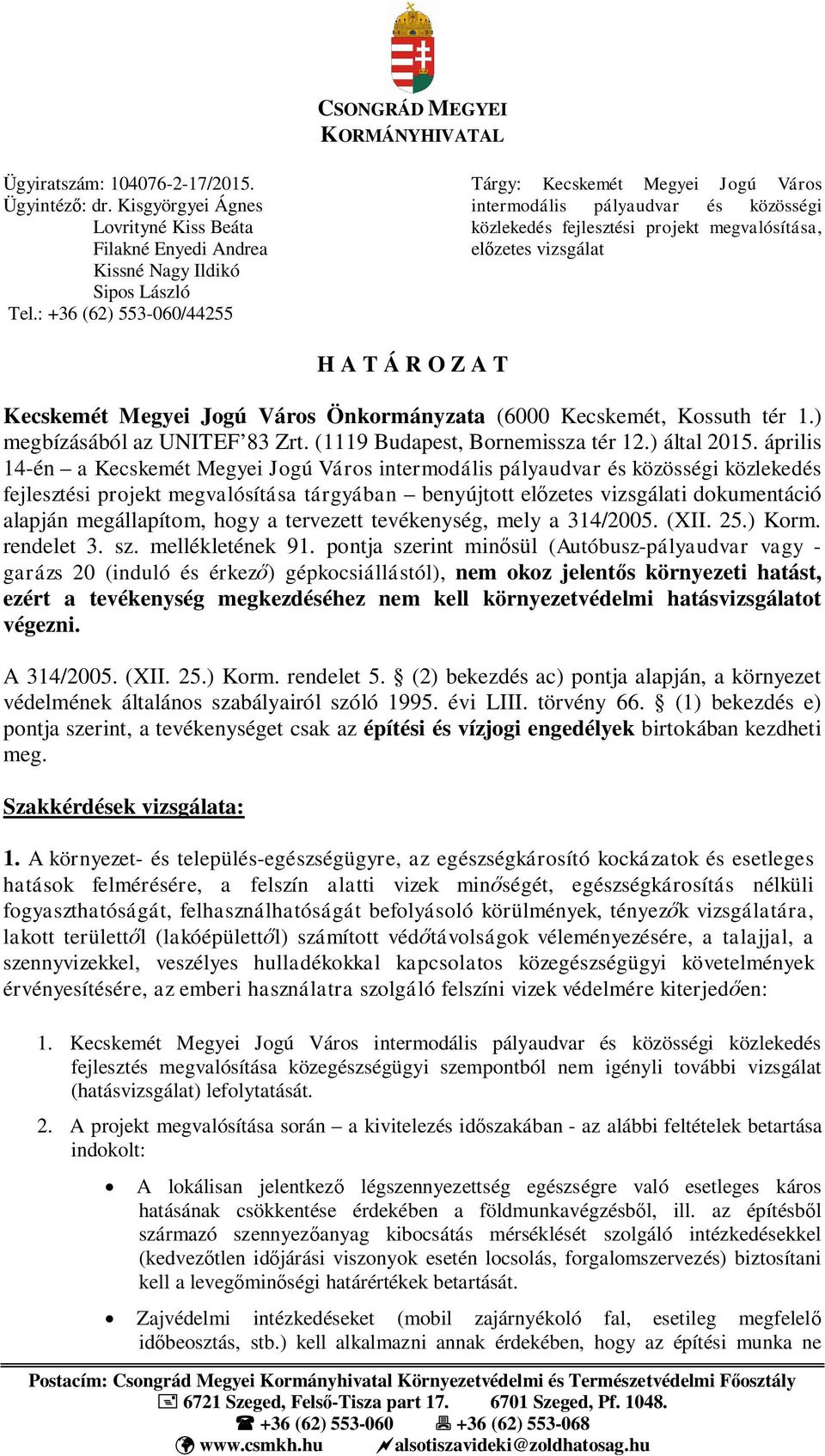 Jogú Város Önkormányzata (6000 Kecskemét, Kossuth tér 1.) megbízásából az UNITEF 83 Zrt. (1119 Budapest, Bornemissza tér 12.) által 2015.