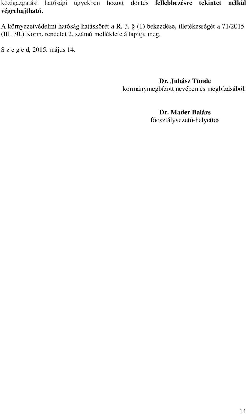30.) Korm. rendelet 2. számú melléklete állapítja meg. S z e g e d, 2015. május 14. Dr.