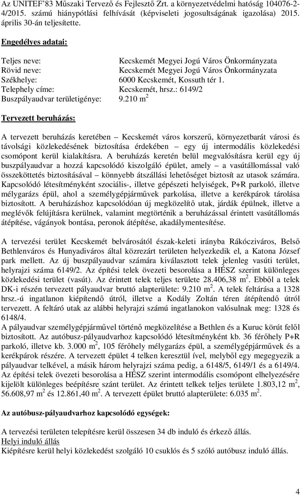 Telephely címe: Kecskemét, hrsz.: 6149/2 Buszpályaudvar területigénye: 9.