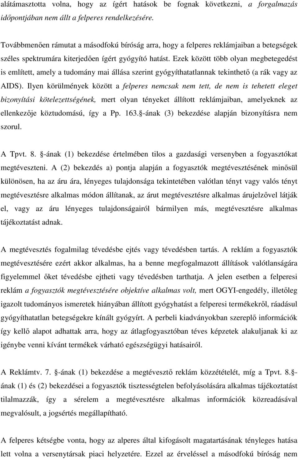 Ezek között több olyan megbetegedést is említett, amely a tudomány mai állása szerint gyógyíthatatlannak tekinthetı (a rák vagy az AIDS).