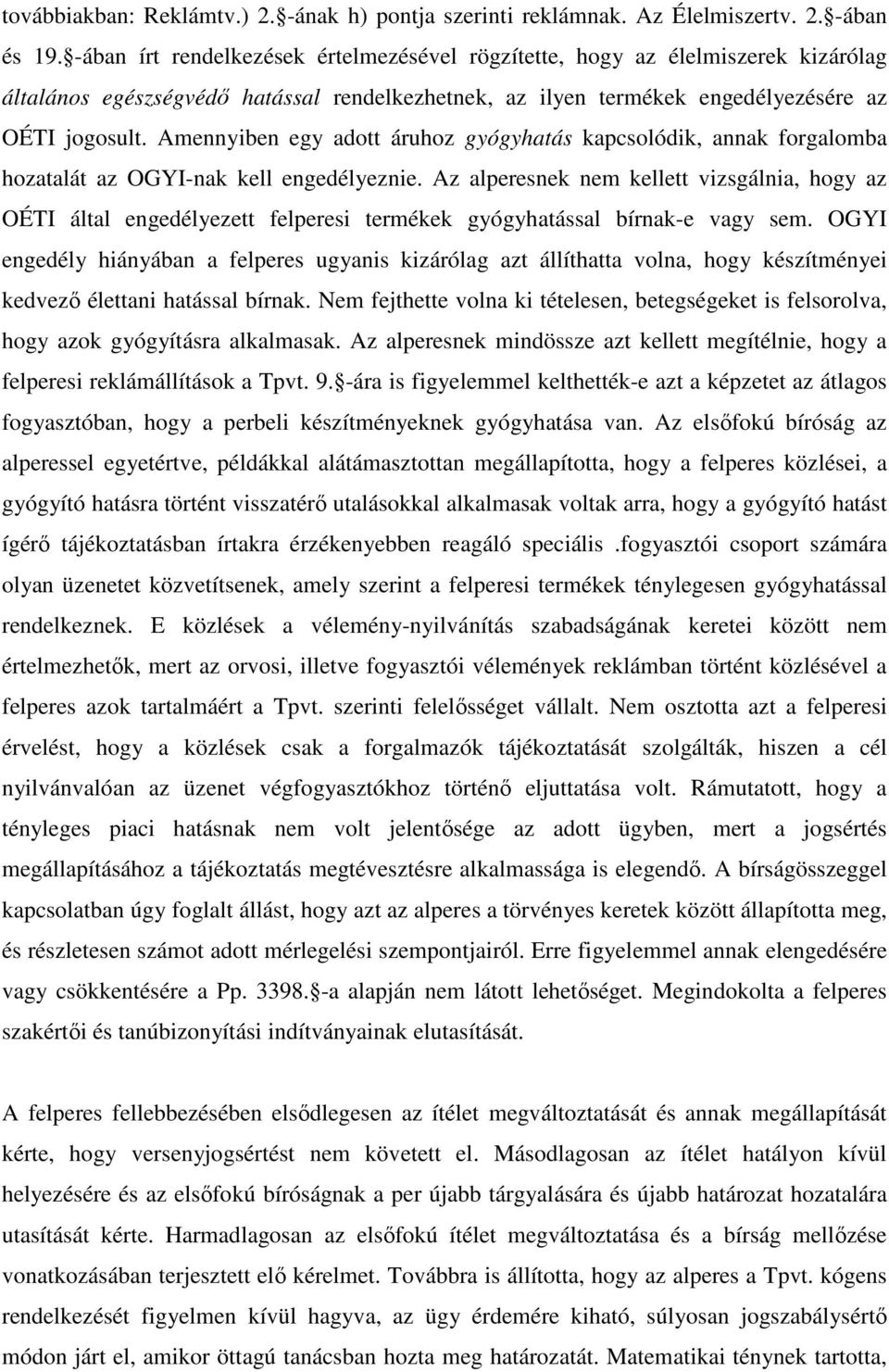 Amennyiben egy adott áruhoz gyógyhatás kapcsolódik, annak forgalomba hozatalát az OGYI-nak kell engedélyeznie.