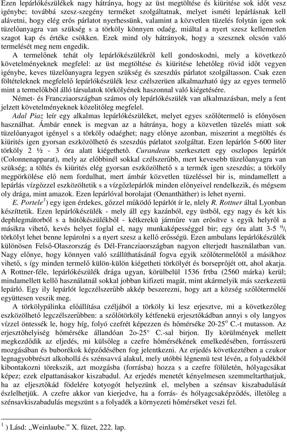Ezek mind oly hátrányok, hogy a szesznek olcsón való termelését meg nem engedik.