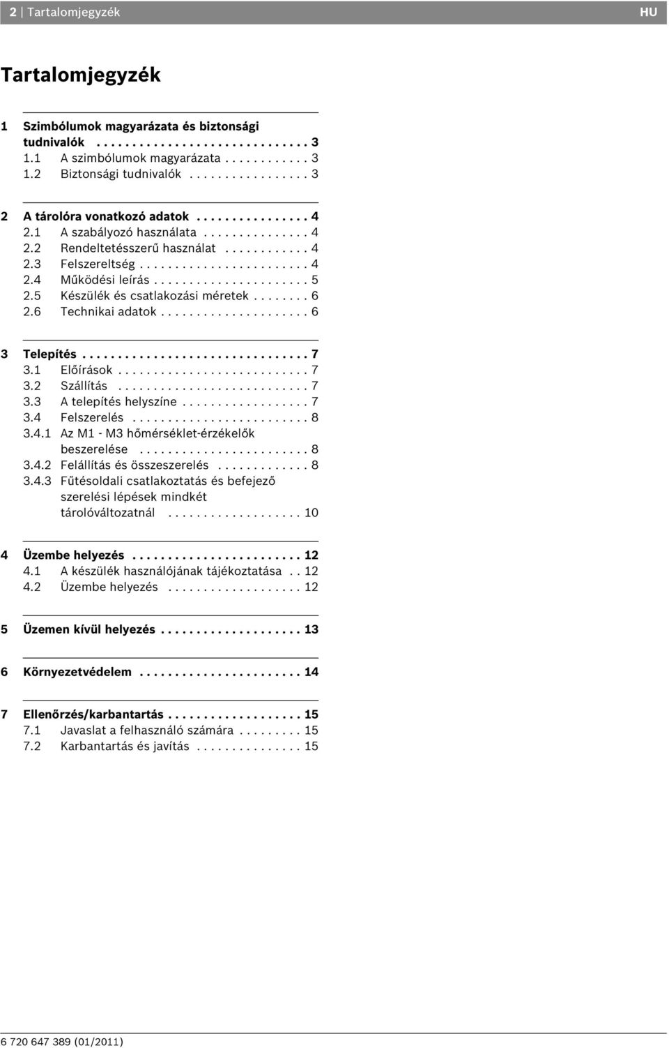 ..................... 5 2.5 Készülék és csatlakozási méretek........ 6 2.6 Technikai adatok..................... 6 3 Telepítés................................ 7 3.1 Előírások........................... 7 3.2 Szállítás.