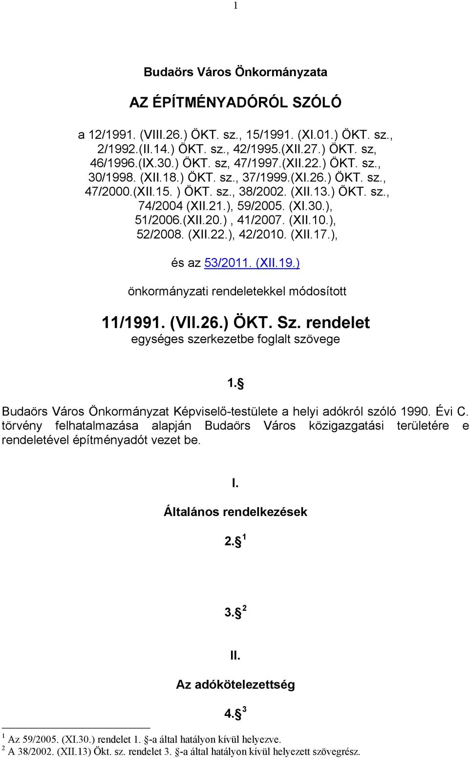 (XII.10.), 52/2008. (XII.22.), 42/2010. (XII.17.), és az 53/2011. (XII.19.) önkormányzati rendeletekkel módosított 11/1991. (VII.26.) ÖKT. Sz. rendelet egységes szerkezetbe foglalt szövege 1.