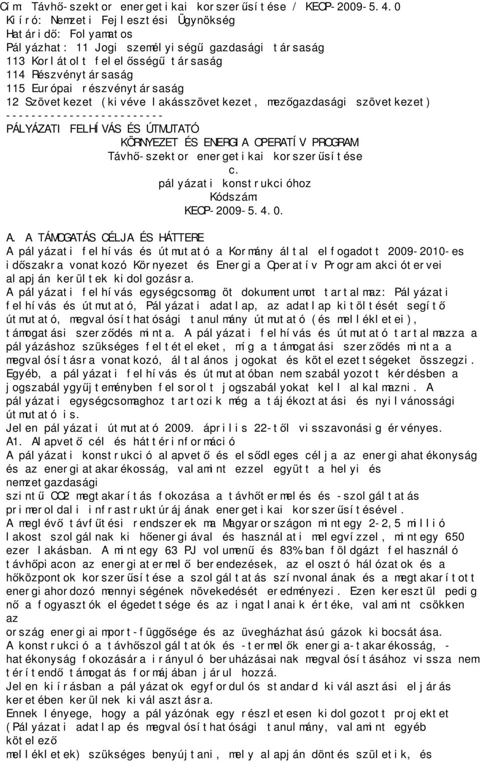 Szövetkezet (kivéve lakásszövetkezet, mez gazdasági szövetkezet) ------------------------- PÁLYÁZATI FELHÍVÁS ÉS ÚTMUTATÓ KÖRNYEZET ÉS ENERGIA OPERATÍV PROGRAM Távh -szektor energetikai korszer