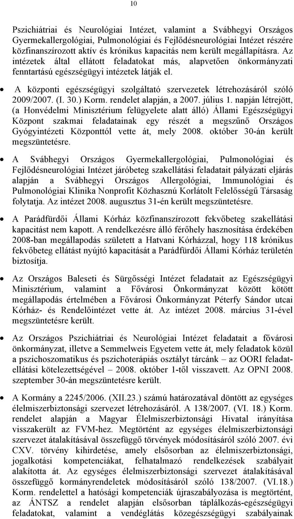 A központi egészségügyi szolgáltató szervezetek létrehozásáról szóló 2009/2007. (I. 30.) Korm. rendelet alapján, a 2007. július 1.