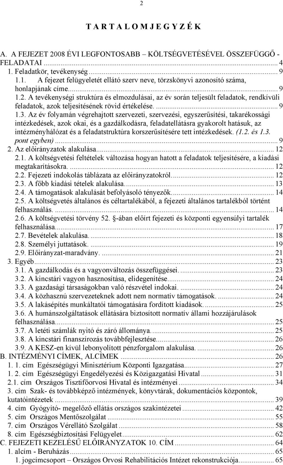 A tevékenységi struktúra és elmozdulásai, az év során teljesült feladatok, rendkívüli feladatok, azok teljesítésének rövid értékelése.... 9 1.3.