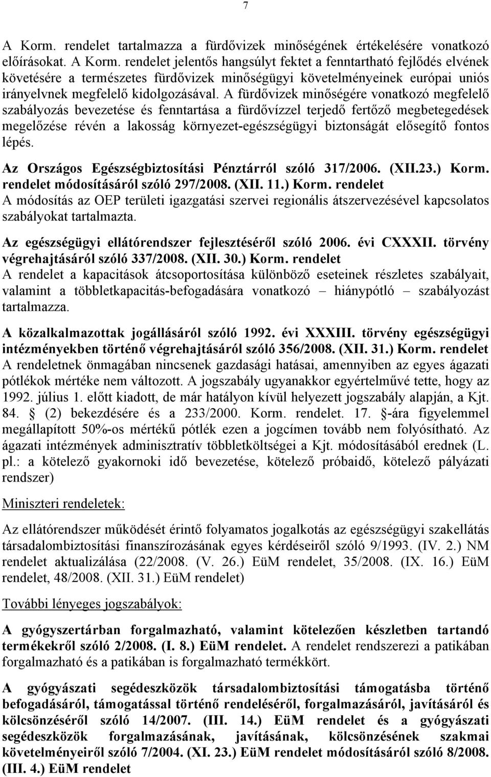 fontos lépés. Az Országos Egészségbiztosítási Pénztárról szóló 317/2006. (XII.23.) Korm.