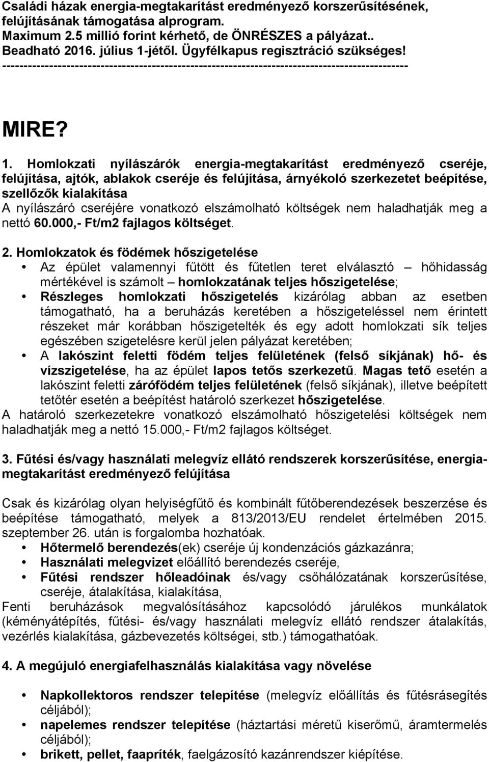 vonatkozó elszámolható költségek nem haladhatják meg a nettó 60.000,- Ft/m2 fajlagos költséget. 2.