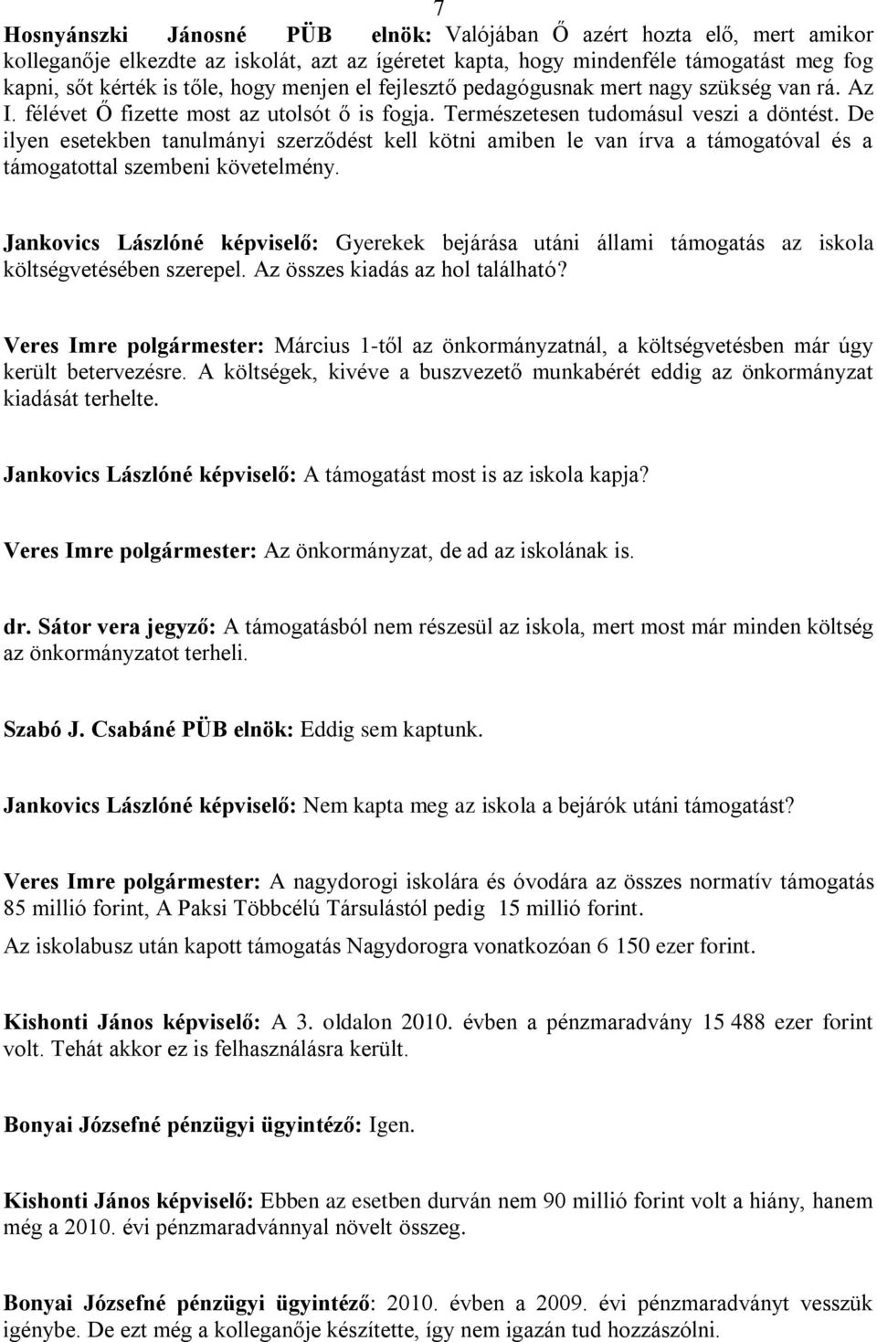 De ilyen esetekben tanulmányi szerződést kell kötni amiben le van írva a támogatóval és a támogatottal szembeni követelmény.