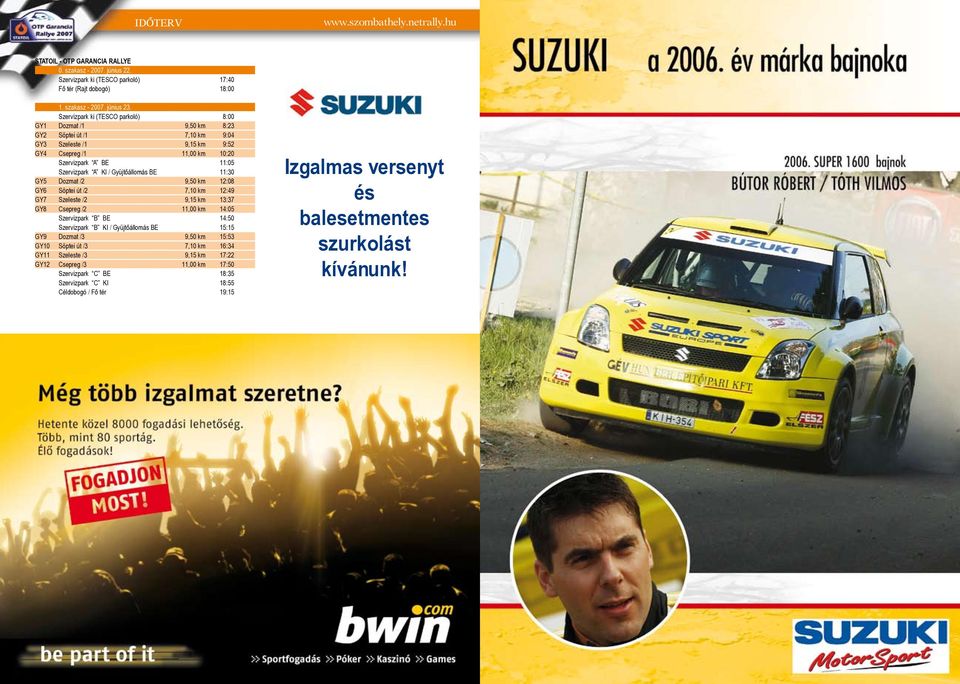 Gyüjtőállomás BE 11:30 GY5 Dozmat /2 9,50 km 12:08 GY6 Söptei út /2 7,10 km 12:49 GY7 Szeleste /2 9,15 km 13:37 GY8 Csepreg /2 11,00 km 14:05 Szervizpark B BE 14:50 Szervizpark B KI / Gyüjtőállomás