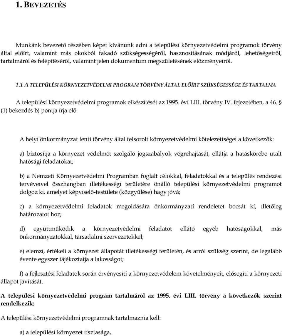 1 A TELEPÜLÉSI KÖRNYEZETVÉDELMI PROGRAM TÖRVÉNY ÁLTAL ELŐÍRT SZÜKSÉGESSÉGE ÉS TARTALMA A települési környezetvédelmi programok elkészítését az 1995. évi LIII. törvény IV. fejezetében, a 46.