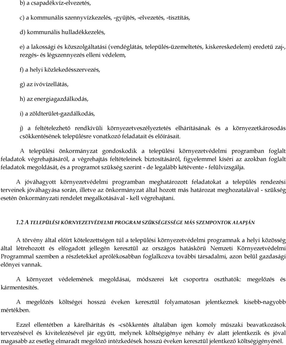 feltételezhető rendkívüli környezetveszélyeztetés elhárításának és a környezetkárosodás csökkentésének településre vonatkozó feladatait és előírásait.