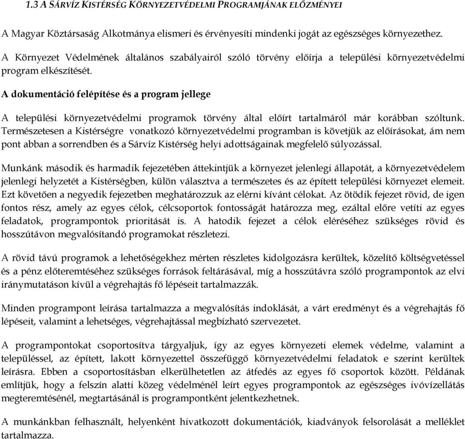 A dokumentáció felépítése és a program jellege A települési környezetvédelmi programok törvény által előírt tartalmáról már korábban szóltunk.