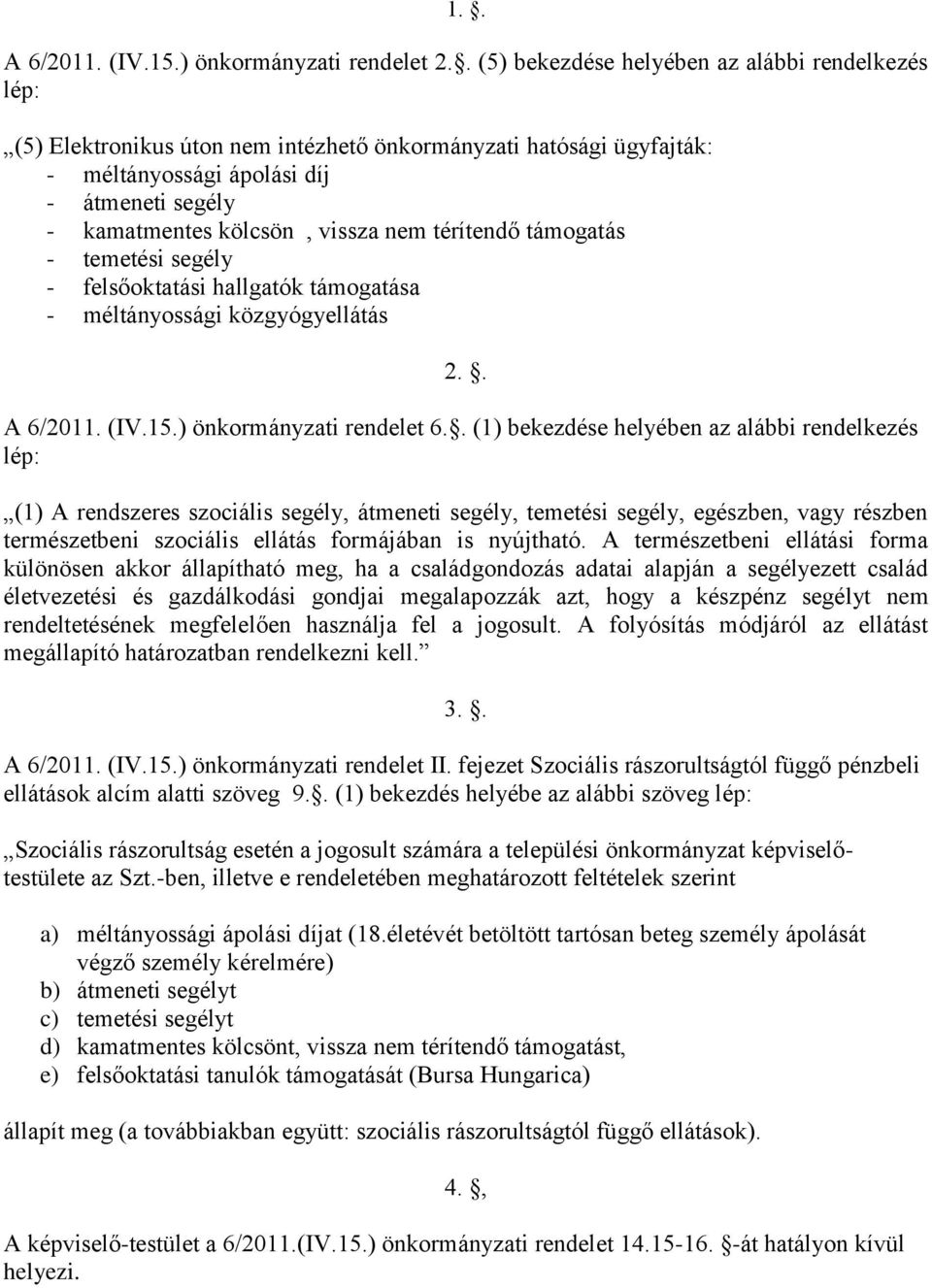 nem térítendő támogatás - temetési segély - felsőoktatási hallgatók támogatása - méltányossági közgyógyellátás 2.. A 6/2011. (IV.15.) önkormányzati rendelet 6.