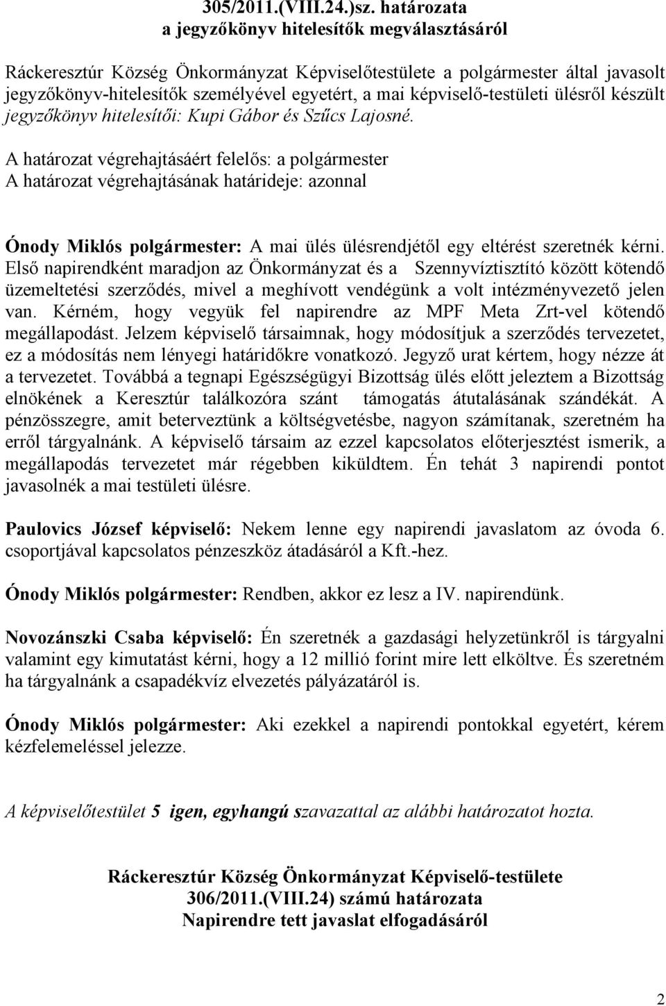 képviselő-testületi ülésről készült jegyzőkönyv hitelesítői: Kupi Gábor és Szűcs Lajosné.