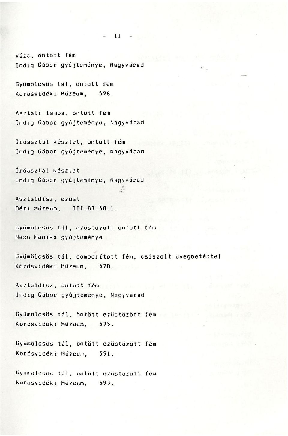 Asztaldísz, ezüst III.87.50.1. Liyűnit)Iu-.iüs tál, ezüstözött ontott Nei;u Mónika g yűjteménye Gyümölcsös tál, domborított, csiszolt KöröswdéKi Múzeum, 570.