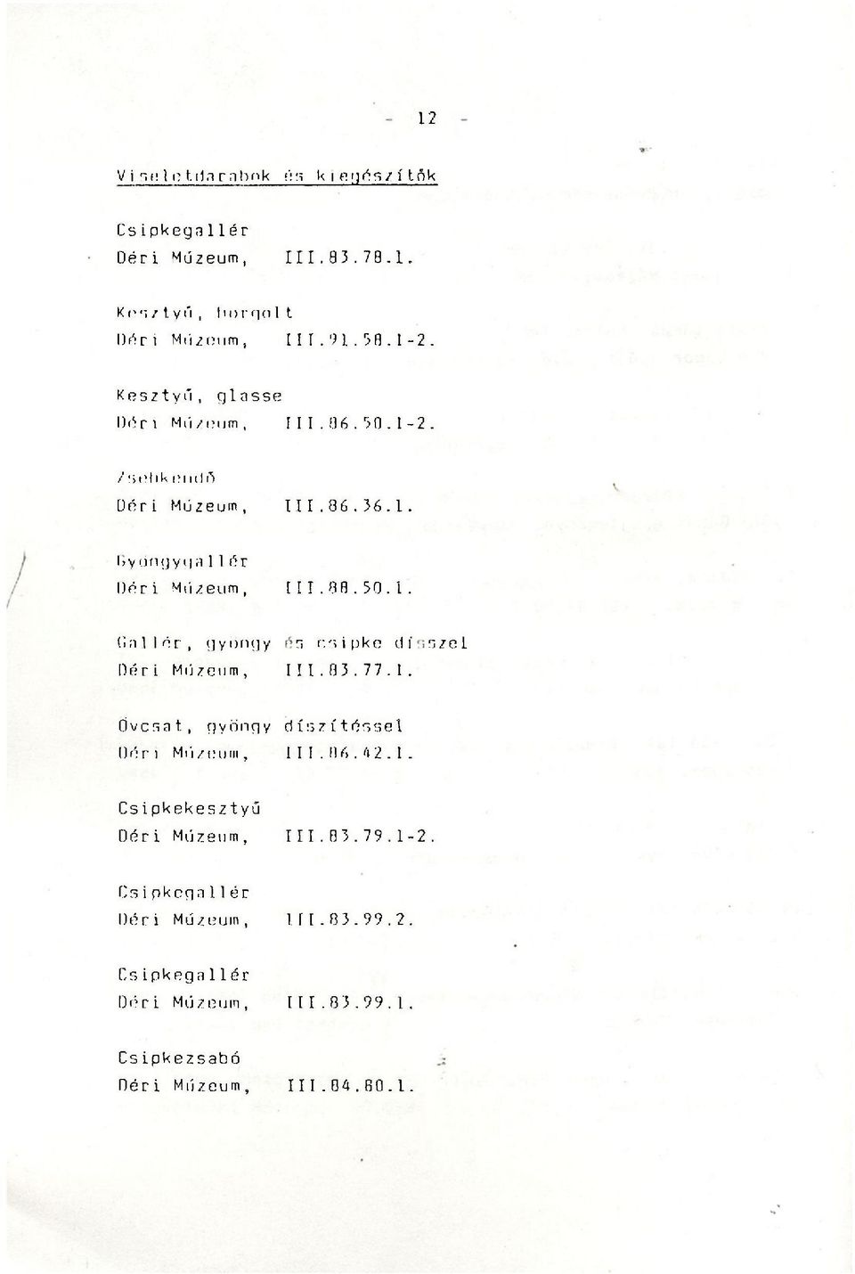 03. 77.1. Ovcsat, gyöngy Déri Mii zen in, díszítéssel I I I. fi 6. 4 2. 1. Csipkekesztyű Déri Múzeum, 1 1 1. 8 3.79.1-2.