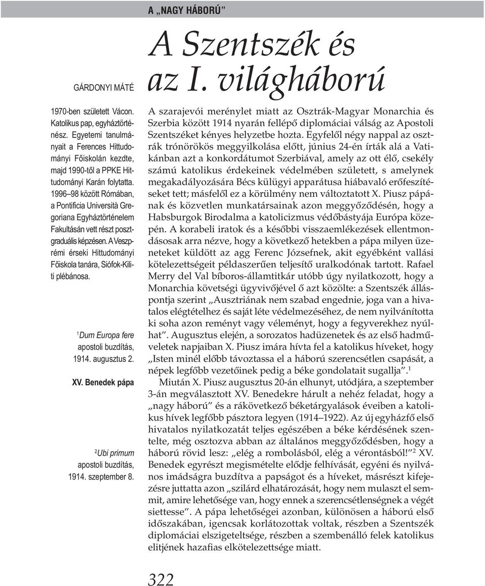 A Veszprémi érseki Hittudományi Főiskola tanára, Siófok-Kiliti plébánosa. 1 Dum Europa fere 1914. augusztus 2. XV. Benedek pápa 2 Ubi primum 1914. szeptember 8. A NAGY HÁBORÚ A Szentszék és az I.